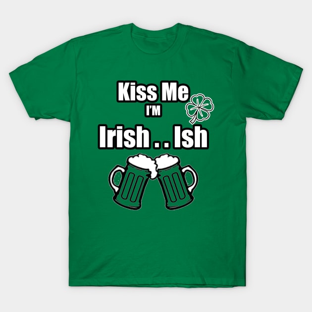 Kiss Me I'm Irish Ish Beer Mugs lucky clover T-Shirt by Black Ice Design